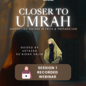 Closer to to Umrah Session 1 Recording (wth Ustazah Suaidah)